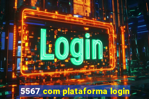 5567 com plataforma login